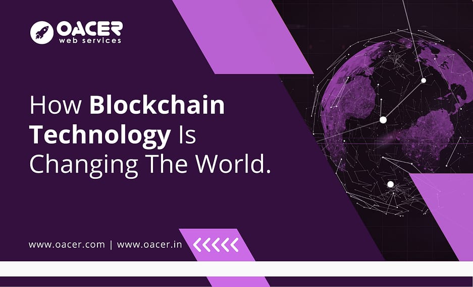 How Blockchain Technology Is Changing The World. - OacerWeb