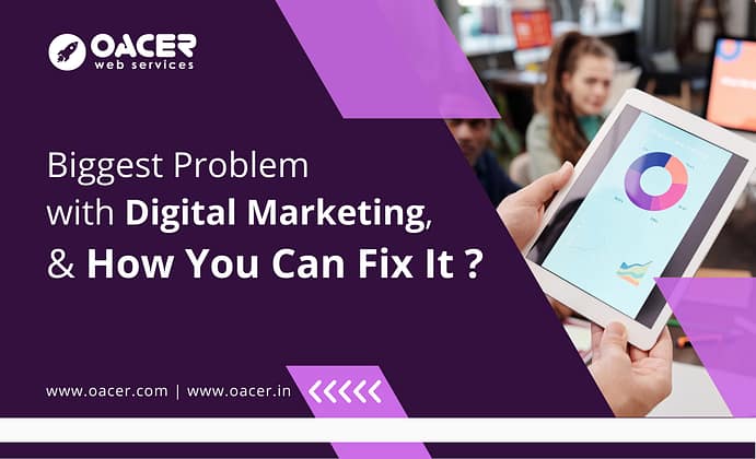 Biggest Problem With Digital Marketing - Oacer Web Services - Affordable Web Development Services Hyderabad